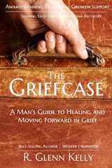 9781522856245-1522856242-The Griefcase: A Man’s Guide To Healing and Moving Forward In Grief (The EmpathGrowth Series)