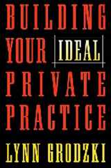 9780393703313-0393703312-Building Your Ideal Private Practice: A Guide for Therapists and Other Healing Professionals