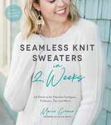 9781624147401-1624147402-Seamless Knit Sweaters in 2 Weeks: 20 Patterns for Flawless Cardigans, Pullovers, Tees and More