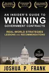9781733600903-1733600906-An Insider's Guide to Winning Government Contracts: Real-World Strategies, Lessons, and Recommendations