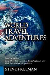 9781477237298-1477237291-World Travel Adventures: True Encounters From Over 100 Countries By An Ordinary Guy With Extraordinary Experiences
