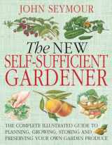 9780756628987-0756628989-The New Self-Sufficient Gardnr: The Complete Illustrated Guide to Planning, Growing, Storing, and Preserving You