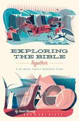 9781433567506-1433567504-Exploring the Bible Together: A 52-Week Family Worship Plan