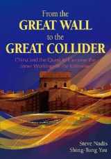 9781571463104-1571463100-From the Great Wall to the Great Collider: China and the Quest to Uncover the Inner Workings of the Universe