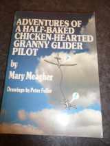 9780951056806-0951056808-Adventures of a Half-baked Chicken-hearted Granny Glider Pilot
