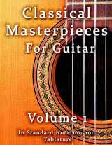 9781500796921-1500796921-Classical Masterpieces for Guitar Volume 1: in Standard Notation and Tablature (Learn how to play classical guitar)
