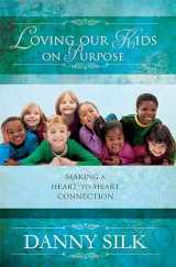 9780768427394-0768427398-Loving Our Kids on Purpose: Making a Heart-to-Heart Connection