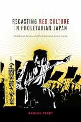 9780824875190-0824875192-Recasting Red Culture in Proletarian Japan: Childhood, Korea, and the Historical Avant-Garde