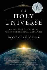 9780985933906-0985933909-The Holy Universe: A New Story of Creation for the Heart, Soul, and Spirit