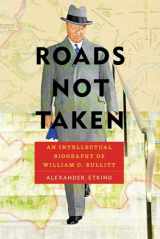 9780822965039-0822965038-Roads Not Taken: An Intellectual Biography of William C. Bullitt (Russian and East European Studies)