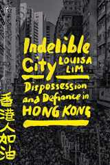 9781922458513-1922458511-Indelible City: Dispossesion and Defiance in Hong Kong