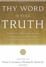 9781596384477-1596384476-Thy Word Is Still Truth: Essential Writings on the Doctrine of Scripture from the Reformation to Today