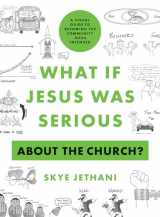9780802424273-0802424279-What If Jesus Was Serious about the Church?: A Visual Guide to Becoming the Community Jesus Intended