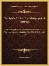 9781169571402-1169571409-The Symbol Atlas, And Geographical Textbook: Containing Historical And Statistical Details Of The Hemispheres, Europe, And The British Isles (1843)
