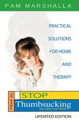 9780970706058-0970706057-How to Stop Thumbsucking (and Other Oral Habits): Practical Solutions for Home and Therapy