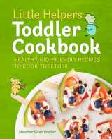 9781641524766-1641524766-Little Helpers Toddler Cookbook: Healthy, Kid-Friendly Recipes to Cook Together