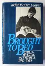9780195038439-0195038436-Brought to Bed: Childbearing in America, 1750-1950