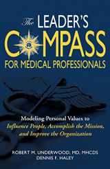 9780990346784-0990346781-The Leader's Compass for Medical Professionals: Modeling Personal Values to Influence People, Accomplish the Mission, and Improve the Organization