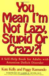 9780684815312-0684815311-You Mean I'm Not Lazy, Stupid or Crazy?!: A Self-help Book for Adults with Attention Deficit Disorder
