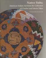 9780870998577-0870998579-Native Paths: American Indian Art from the Collection of Charles and Valerie Diker