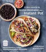 9780525565727-0525565728-El libro esencial de recetas mexicanas para Instant Pot / The Essential Mexican Instant Pot Cookbook: Sabores auténticos y recetas contemporáneas para tu olla a presión (Spanish Edition)