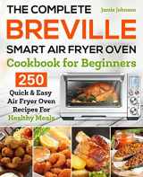 9781653115549-1653115548-The Complete Breville Smart Air Fryer Oven Cookbook for Beginners: 250 Quick & Easy Air Fryer Oven Recipes for Healthy Meals