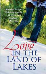9781481988643-1481988646-Love in the Land of Lakes: An Anthology of the Midwest Fiction Writers