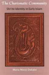 9780791470343-0791470342-The Charismatic Community: Shi'ite Identity in Early Islam (Suny Series in Islam)