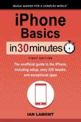 9781939924728-1939924723-iPhone Basics In 30 Minutes: The unofficial guide to the iPhone, including setup, easy iOS tweaks, and exceptional apps