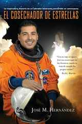 9781455522828-1455522821-El Cosechador De Estrellas: La inspiradora historia de un labrador itinerante convertido en astronauta (Spanish Edition)