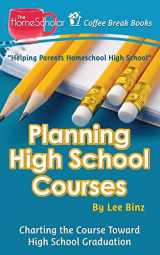 9781511558426-1511558423-Planning High School Courses: Charting the Course Toward Homeschool Graduation (The HomeScholar's Coffee Break Book series)