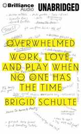 9781491530566-1491530561-Overwhelmed: Work, Love, and Play When No One Has the Time
