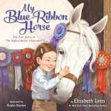 9780593173855-0593173856-My Blue-Ribbon Horse: The True Story of the Eighty-Dollar Champion