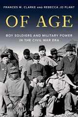 9780197601044-0197601049-Of Age: Boy Soldiers and Military Power in the Civil War Era