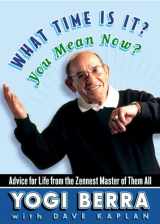 9780743243421-0743243420-What Time Is It? You Mean Now?: Advice for Life from the Zennest Master of Them All