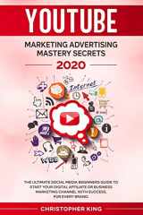 9781655796517-1655796518-Youtube Marketing Advertising Mastery Secrets 2020: The ultimate social media beginners guide to start your digital affiliate or business marketing channel with success, for every brand.