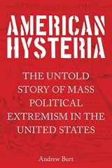 9781493003341-1493003348-American Hysteria: The Untold Story of Mass Political Extremism in the United States