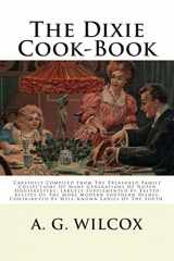 9781479158447-1479158445-The Dixie Cook-Book: Carefully Compiled From The Treasured Family Collections Of Many Generations Of Noted Housekeepers: Largely Supplemented By ... By Well-Known Ladies Of The South.