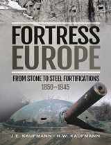 9781399002721-1399002724-Fortress Europe: From Stone to Steel Fortifications, 1850–1945