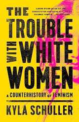 9781645036890-1645036898-The Trouble with White Women: A Counterhistory of Feminism