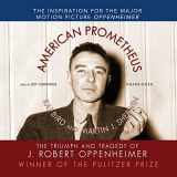 9781470824419-1470824418-American Prometheus: The Triumph and Tragedy of J. Robert Oppenheimer