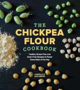 9781891105562-1891105566-The Chickpea Flour Cookbook: Healthy Gluten-Free and Grain-Free Recipes to Power Every Meal of the Day