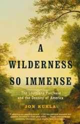 9780375707612-0375707611-A Wilderness So Immense: The Louisiana Purchase and the Destiny of America