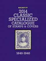 9780894874864-0894874861-Scott Classic Specialized Catalogue 2014: Stamps and Covers of the World Including U.S. 1840-1940 (British Commonwealth to 1952)