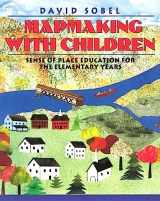 9780325000428-0325000425-Mapmaking with Children: Sense of Place Education for the Elementary Years