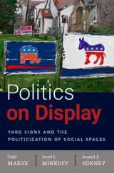 9780190926311-0190926317-Politics on Display: Yard Signs and the Politicization of Social Spaces