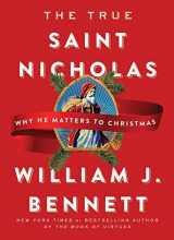 9781982107567-1982107561-The True Saint Nicholas: Why He Matters to Christmas