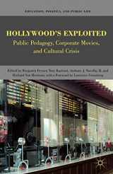 9780230623590-023062359X-Hollywood’s Exploited: Public Pedagogy, Corporate Movies, and Cultural Crisis (Education, Politics and Public Life)