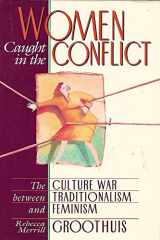 9780801063046-0801063043-Women Caught in the Conflict: The Culture War Between Traditionalism and Feminism