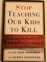 9780609606131-0609606131-Stop Teaching Our Kids to Kill : A Call to Action Against TV, Movie and Video Game Violence